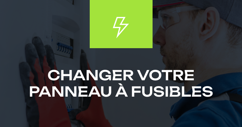 Changer votre panneau à fusibles